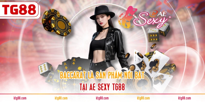 Baccarat là sản phẩm nổi bật tại AE SEXY TG88