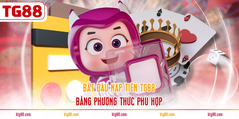 Bắt đầu nạp tiền TG88 bằng phương thức phù hợp