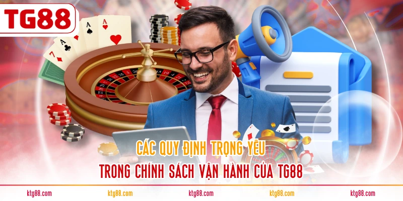 Các quy định trọng yếu trong chính sách vận hành của TG88