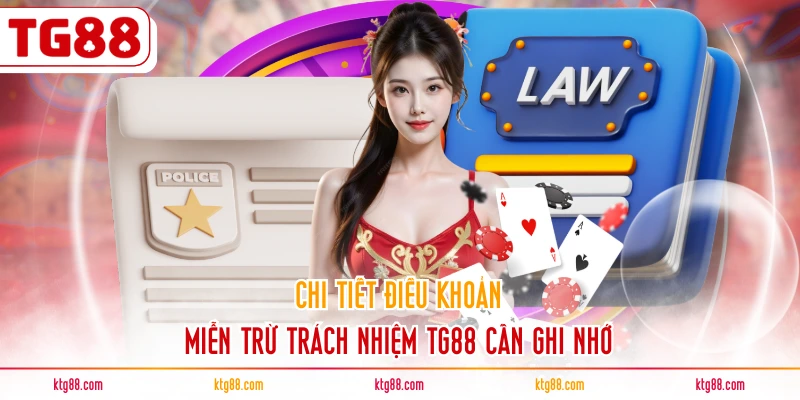 Chi tiết điều khoản miễn trừ trách nhiệm TG88 cần ghi nhớ