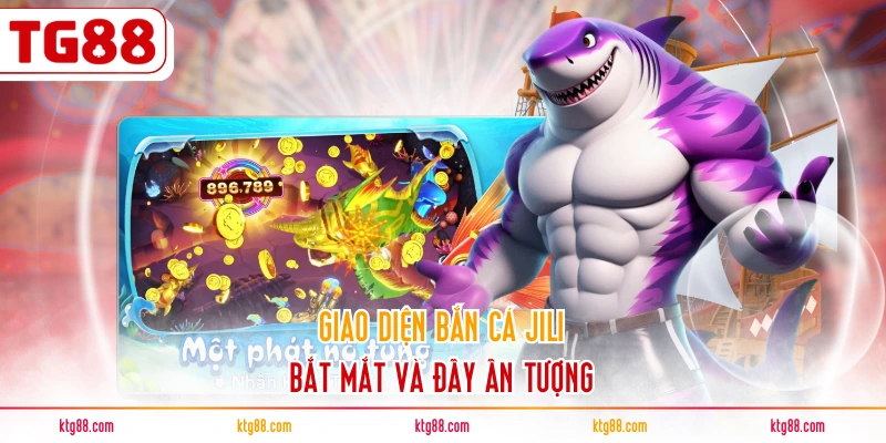 Giao diện bắn cá JILI bắt mắt và đầy ấn tượng