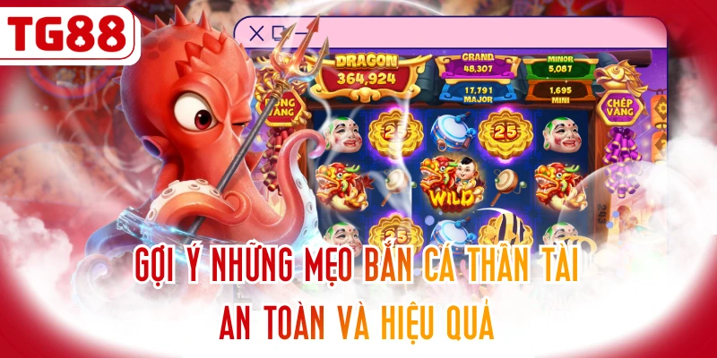 Gợi Ý Những Mẹo Bắn Cá Thần Tài An Toàn Và Hiệu Quả