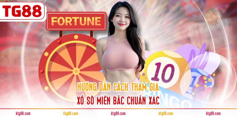 Hướng dẫn cách tham gia xổ số miền Bắc chuẩn xác