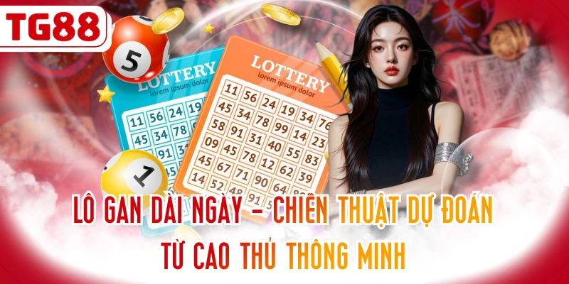 Lô Gan Dài Ngày - Chiến Thuật Dự Đoán Từ Cao Thủ Thông minh