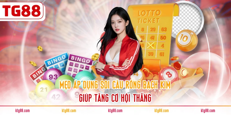 Mẹo áp dụng soi cầu Rồng Bạch Kim giúp tăng cơ hội thắng