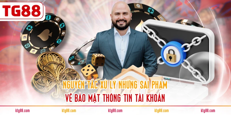 Nguyên tắc xử lý những sai phạm về bảo mật thông tin tài khoản