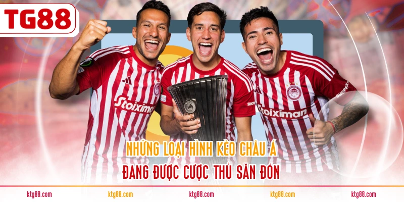 Những loại hình kèo châu Á đang được cược thủ săn đón