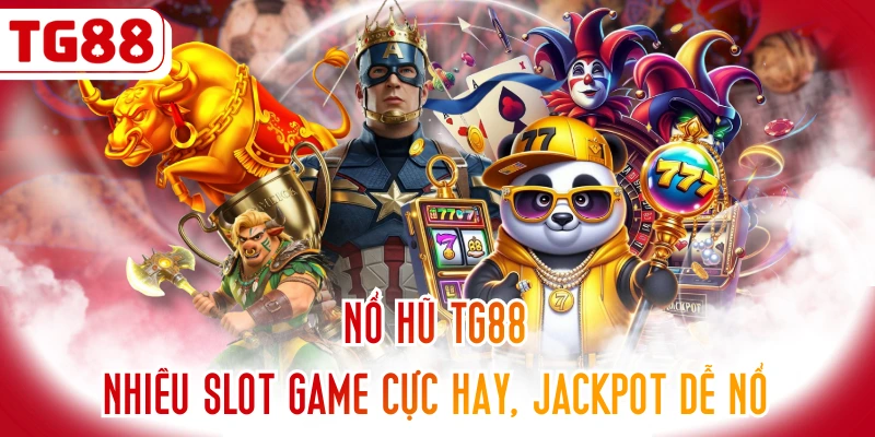 Nổ Hũ TG88 - Nhiều Slot Game Cực Hay, Jackpot Dễ Nổ