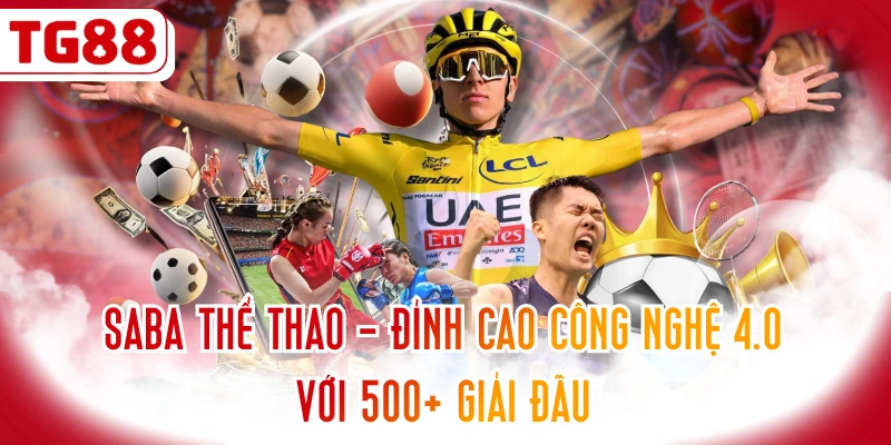 SABA Thể Thao - Đỉnh Cao Công Nghệ 4.0 Với 500+ Giải Đấu