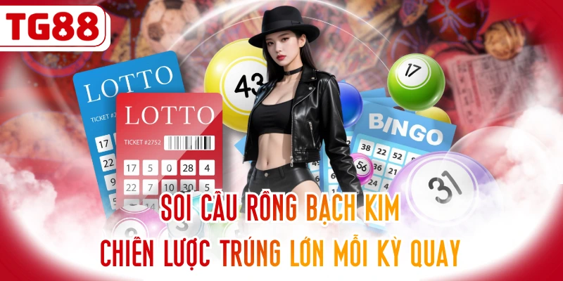 Soi Cầu Rồng Bạch Kim - Chiến Lược Trúng Lớn Mỗi Kỳ Quay