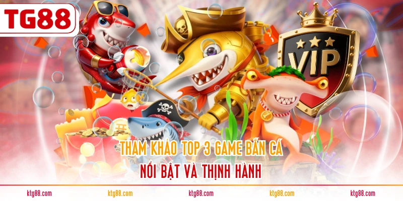 Tham khảo top 3 game bắn cá nổi bật và thịnh hành