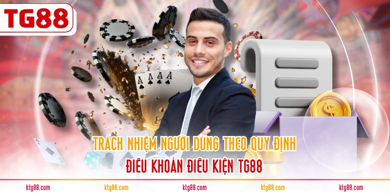 Trách nhiệm người dùng theo quy định điều khoản điều kiện TG88