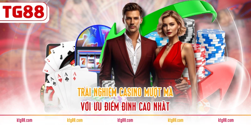 Trải nghiệm casino mượt mà với ưu điểm đỉnh cao nhất