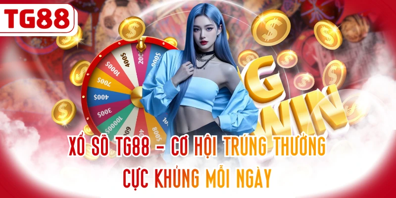 Xổ Số TG88 - Cơ Hội Trúng Thưởng Cực Khủng Mỗi Ngày