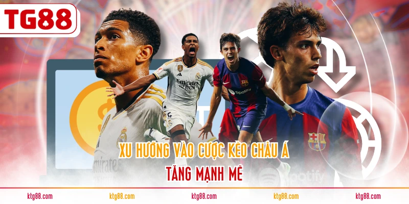 Xu hướng vào cược kèo châu Á tăng mạnh mẽ